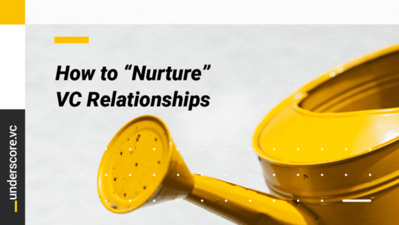 How to “Nurture” a VC Relationship (And What That Actually Means)